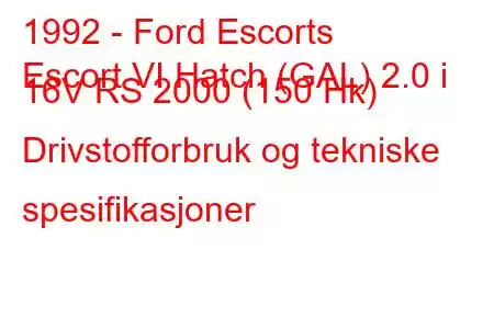 1992 - Ford Escorts
Escort VI Hatch (GAL) 2.0 i 16V RS 2000 (150 Hk) Drivstofforbruk og tekniske spesifikasjoner