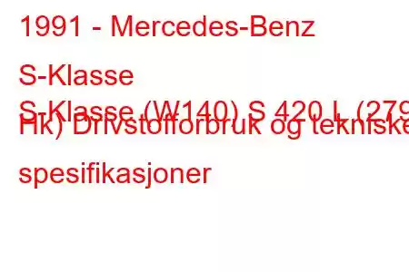 1991 - Mercedes-Benz S-Klasse
S-Klasse (W140) S 420 L (279 Hk) Drivstofforbruk og tekniske spesifikasjoner