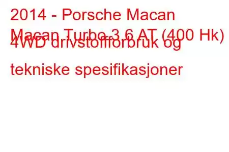 2014 - Porsche Macan
Macan Turbo 3.6 AT (400 Hk) 4WD drivstoffforbruk og tekniske spesifikasjoner