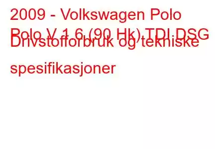 2009 - Volkswagen Polo
Polo V 1.6 (90 Hk) TDI DSG Drivstofforbruk og tekniske spesifikasjoner