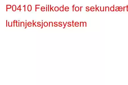 P0410 Feilkode for sekundært luftinjeksjonssystem