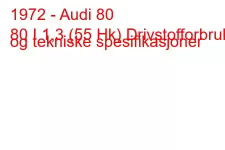 1972 - Audi 80
80 I 1,3 (55 Hk) Drivstofforbruk og tekniske spesifikasjoner