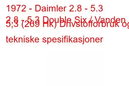 1972 - Daimler 2.8 - 5.3
2,8 - 5,3 Double Six / Vanden 5,3 (269 Hk) Drivstofforbruk og tekniske spesifikasjoner