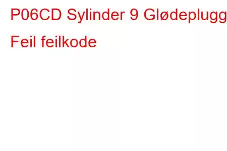 P06CD Sylinder 9 Glødeplugg Feil feilkode