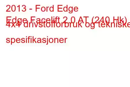 2013 - Ford Edge
Edge Facelift 2.0 AT (240 Hk) 4x4 drivstofforbruk og tekniske spesifikasjoner