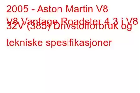 2005 - Aston Martin V8
V8 Vantage Roadster 4.3 i V8 32V (385) Drivstofforbruk og tekniske spesifikasjoner