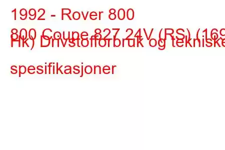 1992 - Rover 800
800 Coupe 827 24V (RS) (169 Hk) Drivstofforbruk og tekniske spesifikasjoner