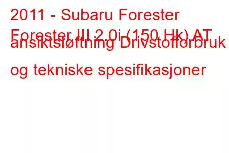 2011 - Subaru Forester
Forester III 2.0i (150 Hk) AT ansiktsløftning Drivstofforbruk og tekniske spesifikasjoner