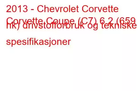 2013 - Chevrolet Corvette
Corvette Coupe (C7) 6.2 (659 hk) drivstofforbruk og tekniske spesifikasjoner