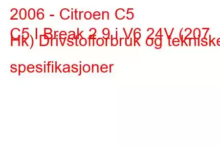 2006 - Citroen C5
C5 I Break 2.9 i V6 24V (207 Hk) Drivstofforbruk og tekniske spesifikasjoner