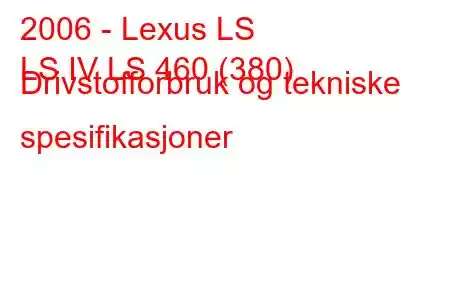 2006 - Lexus LS
LS IV LS 460 (380) Drivstofforbruk og tekniske spesifikasjoner