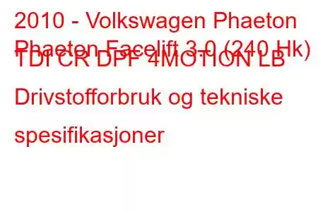 2010 - Volkswagen Phaeton
Phaeton Facelift 3.0 (240 Hk) TDI CR DPF 4MOTION LB Drivstofforbruk og tekniske spesifikasjoner