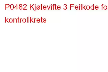 P0482 Kjølevifte 3 Feilkode for kontrollkrets