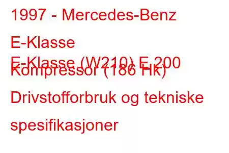 1997 - Mercedes-Benz E-Klasse
E-Klasse (W210) E 200 Kompressor (186 Hk) Drivstofforbruk og tekniske spesifikasjoner