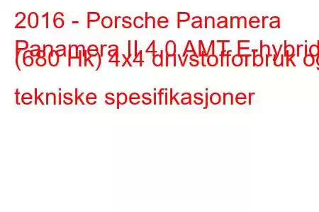 2016 - Porsche Panamera
Panamera II 4.0 AMT E-hybrid (680 Hk) 4x4 drivstofforbruk og tekniske spesifikasjoner