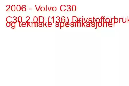 2006 - Volvo C30
C30 2.0D (136) Drivstofforbruk og tekniske spesifikasjoner