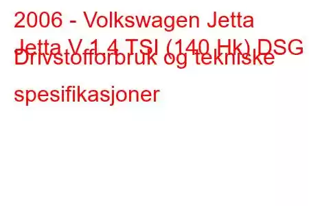 2006 - Volkswagen Jetta
Jetta V 1.4 TSI (140 Hk) DSG Drivstofforbruk og tekniske spesifikasjoner