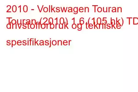 2010 - Volkswagen Touran
Touran (2010) 1,6 (105 hk) TDI drivstofforbruk og tekniske spesifikasjoner