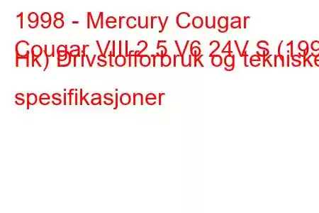 1998 - Mercury Cougar
Cougar VIII 2.5 V6 24V S (199 Hk) Drivstofforbruk og tekniske spesifikasjoner