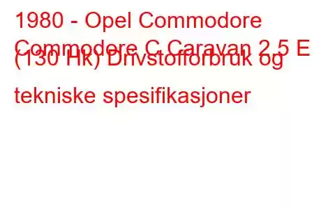 1980 - Opel Commodore
Commodore C Caravan 2.5 E (130 Hk) Drivstofforbruk og tekniske spesifikasjoner