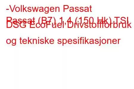 -Volkswagen Passat
Passat (B7) 1,4 (150 Hk) TSI DSG EcoFuel Drivstoffforbruk og tekniske spesifikasjoner