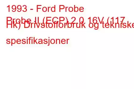 1993 - Ford Probe
Probe II (ECP) 2.0 16V (117 Hk) Drivstofforbruk og tekniske spesifikasjoner