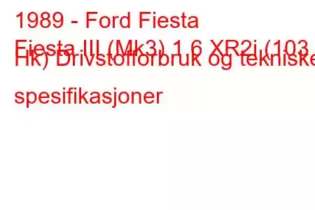 1989 - Ford Fiesta
Fiesta III (Mk3) 1.6 XR2i (103 Hk) Drivstofforbruk og tekniske spesifikasjoner