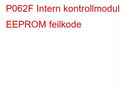 P062F Intern kontrollmodul EEPROM feilkode