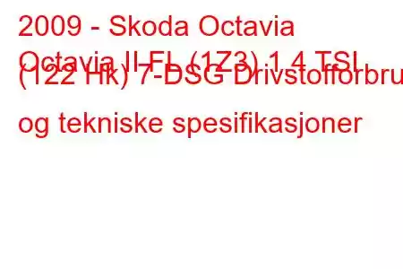 2009 - Skoda Octavia
Octavia II FL (1Z3) 1.4 TSI (122 Hk) 7-DSG Drivstofforbruk og tekniske spesifikasjoner