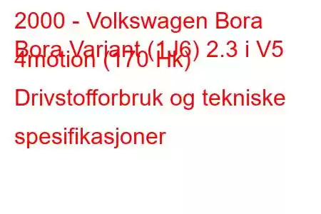 2000 - Volkswagen Bora
Bora Variant (1J6) 2.3 i V5 4motion (170 Hk) Drivstofforbruk og tekniske spesifikasjoner