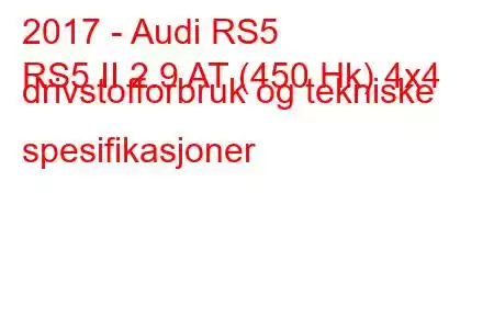 2017 - Audi RS5
RS5 II 2.9 AT (450 Hk) 4x4 drivstofforbruk og tekniske spesifikasjoner